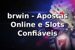 brwin - Apostas Online e Slots Confiáveis